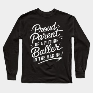 Proud Parent of a Future Baller in the Making! Long Sleeve T-Shirt